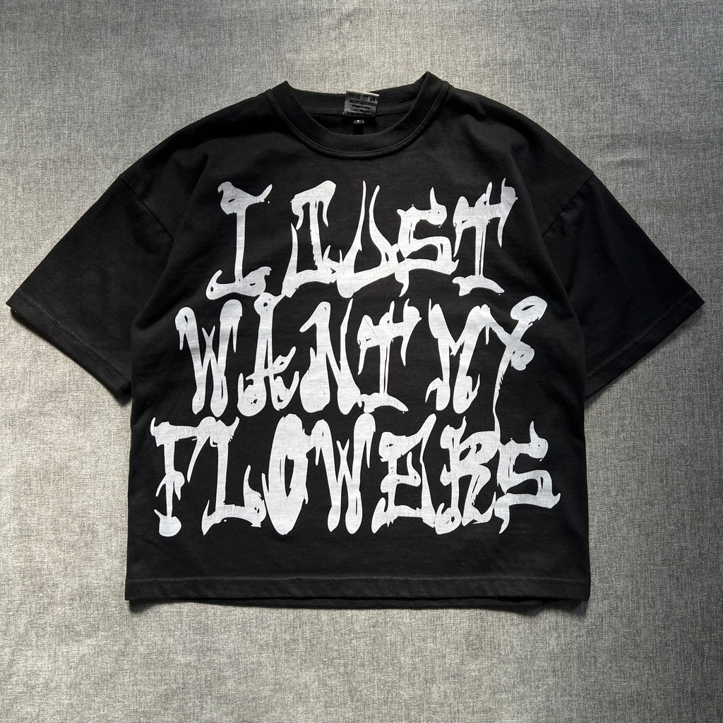 FlowerBrain "I just want my flowers" Tee