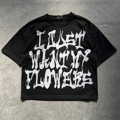 FlowerBrain "I just want my flowers" Tee
