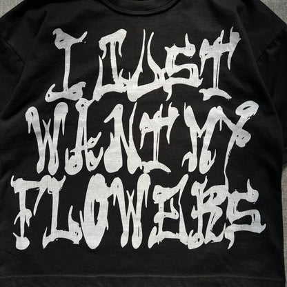 FlowerBrain "I just want my flowers" Tee